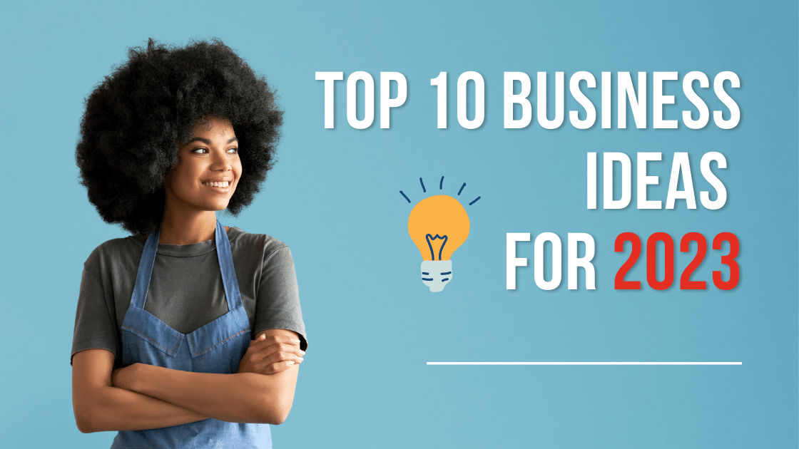 The Top Business Ideas to Start in 2023